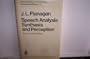 Speech Analysis Synthesis and Perception (Kommunikation und Kybernetik in Einzeldarstellungen, 3)