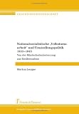 Nationalsozialistische "Volkstumsarbeit" und Umsiedlungspolitik 1933 - 1945: Von der Minderheitenbetreuung zur Siedlerauslese - Markus Leniger
