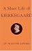 A Short Life of Kierkegaard
