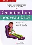 On attend un nouveau b�b� : L'accueillir dans la famille