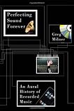 Perfecting Sound Forever: An Aural History of Recorded Music