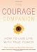 The Courage Companion: How to Live Life with True Power