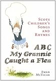 ABC, my grannie caught a flea : Scots children's songs and rhymes