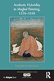 Aesthetic hybridity in Mughal painting, 1526-1658