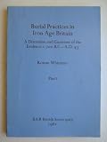 Burial practices in Iron Age Britain : a discussion and gazetteer of the evidence c.700 B.C.-A.D.43