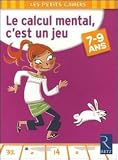 Le calcul mental, c'est un jeu : 7-9 Ans
