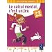 Le calcul mental, c'est un jeu : 7-9 Ans