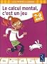 Le calcul mental, c'est un jeu : 7-9 Ans