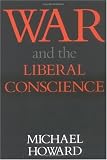 War and the Liberal Conscience, 1979: with a new preface (Trevelyan Lectures)