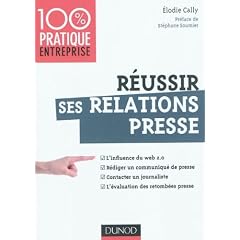 R�ussir ses relations presse - Web 2.0 - Communiqu� de presse - Interview - Evaluation des retomb�es: Web 2.0 - Communiqu� de presse - Interview - Evaluation des retomb�es presse