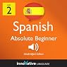Learn Spanish with Innovative Language's Proven Language System - Level 2: Absolute Beginner Spanish Learn Spanish with Innovative Language's Proven Language System - Level 2: Absolute Beginner Spanish