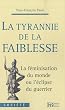 La tyrannie de la faiblesse : La f�minisation du monde ou l'�clipse du guerrier