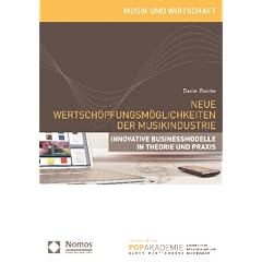 Neue Wertsch�pfungsm�glichkeiten der Musikindustrie: Innovative Businessmodelle in Theorie und Praxis