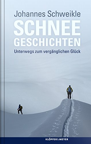 Schneegeschichten: Unterwegs zum vergänglichen Glück (German Edition)