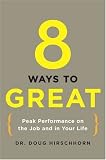 8 Ways to Great: Peak Performance on the Job and in Your Life