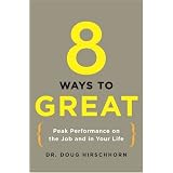 8 Ways to Great: Peak Performance on the Job and in Your Life