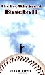The Boy Who Saved Baseball