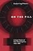On the Pill: A Social History of Oral Contraceptives, 1950-1970