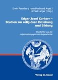 Produkt-Bild: Edgar Josef Korherr - Studien zur religi&ouml;sen Erziehung und Bildung: Streiflichter aus der religionsp&auml;dagogischen Zeitgeschichte
