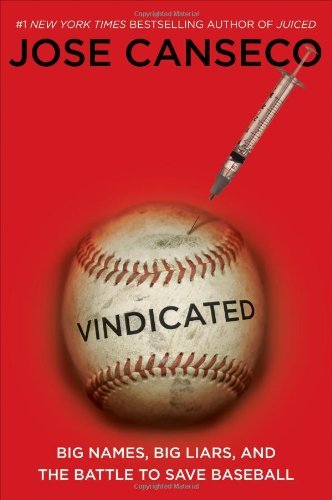 Vindicated Big Names, Big Liars, and the Battle to Save Baseball