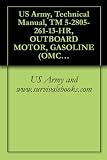 US Army, Technical Manual, TM 5-2805-261-13-HR, OUTBOARD MOTOR, GASOLINE (OMC MODEL AM-40A) (NSN 2805-01-105-1680)
