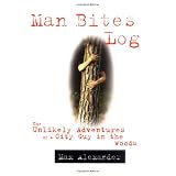 Man Bites Log: The Unlikely Adventures of a City Guy in the Woods