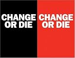 Change or Die: The Three Keys to Change at Work and in Life