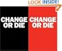 Change or Die: The Three Keys to Change at Work and in Life