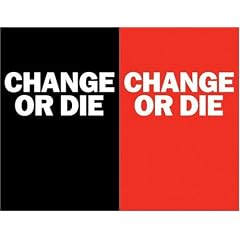 Change or Die: The Three Keys to Change at Work and in Life