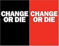 Change or Die: The Three Keys to Change at Work and in Life