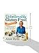 Unbelievably Gluten-Free: 128 Delicious Recipes: Dinner Dishes You Never Thought You'd Be Able to Eat Again