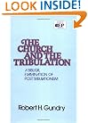 Church and the Tribulation: A Biblical Examination of Posttribulationism