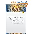 Managementsysteme f�r IT-Serviceorganisationen: Entwicklung und Umsetzung mit EFQM, COBIT, ISO 20000, ITIL