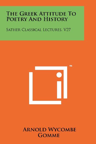 The Greek Attitude To Poetry And History: Sather Classical Lectures, V27
