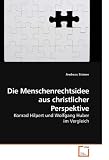 Produkt-Bild: Die Menschenrechtsidee aus christlicher Perspektive: Konrad Hilpert und Wolfgang Huber im Vergleich