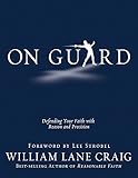 On Guard: Defending Your Faith with Reason and Precision