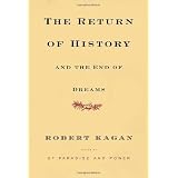 The Return of History and the End of Dreamsby Robert Kagan