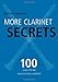 More Clarinet Secrets: 100 Quick Tips for the Advanced Clarinetist