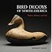 Bird Decoys of North America: Nature, History, and Art