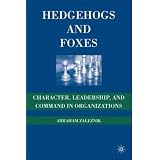 Hedgehogs and Foxes: Character, Leadership, and Command in Organizations
