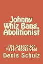 Johnny Whiz Bang, Abolitionist: The Search for Yaser Abdel Said Vol 3: (Volume 3)