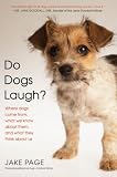 Do Dogs Laugh?: Where Dogs Come from, What We Know About Them, and What They Think About Us: Where Dogs Come From, What We Know About Them, and What They Think About Us