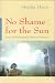 No Shame for the Sun: Lives of Professional Pakistani Women (Gender, Culture, and Politics in the Middle East) No Shame for the Sun: Lives of Professional Pakistani Women (Gender, Culture, and Politics in the Middle East)