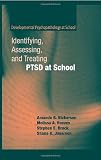 Identifying, Assessing, and Treating PTSD at School (Developmental Psychopathology at School)