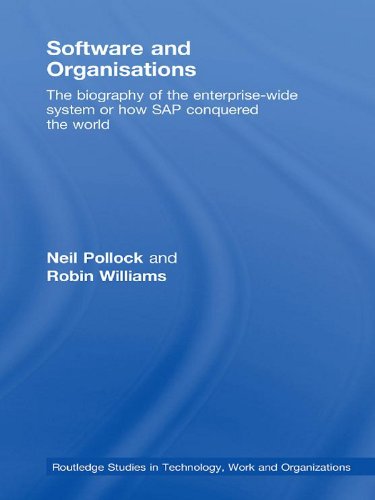 Software and Organisations: The Biography of the Enterprise-Wide System or How SAP Conquered the World (Routledge Studies in Technology, Work and Organizations)