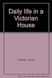 Daily life in a Victorian house