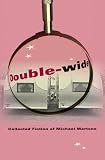 Double-wide: Collected Fiction of Michael Martone (Quarry Books)