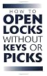 How To Open Locks Without Keys Or Picks (Locksmithing)