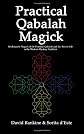 Practical Qabalah Magick: Working the Magick of the Ten Sephiroth and 32 Paths, Manifesting the Magick of the Qabalah. (Practical Magick)