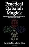 Practical Qabalah magick : working the magick of the practical Qabalah and the tree of life in the western mystery tradition